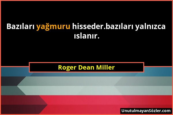 Roger Dean Miller - Bazıları yağmuru hisseder.bazıları yalnızca ıslanır....