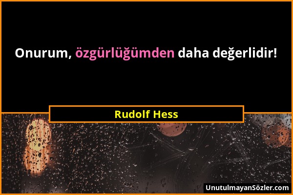 Rudolf Hess - Onurum, özgürlüğümden daha değerlidir!...
