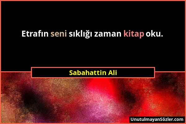 Sabahattin Ali - Etrafın seni sıklığı zaman kitap oku....