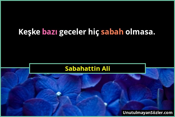 Sabahattin Ali - Keşke bazı geceler hiç sabah olmasa....