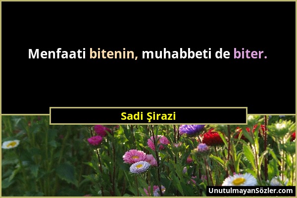 Sadi Şirazi - Menfaati bitenin, muhabbeti de biter....