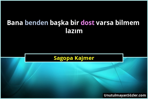 Sagopa Kajmer - Bana benden başka bir dost varsa bilmem lazım...