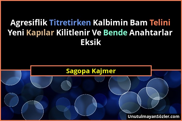 Sagopa Kajmer - Agresiflik Titretirken Kalbimin Bam Telini Yeni Kapılar Kilitlenir Ve Bende Anahtarlar Eksik...