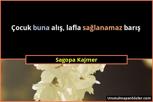 Sagopa Kajmer - Çocuk buna alış, lafla sağlanamaz barış...
