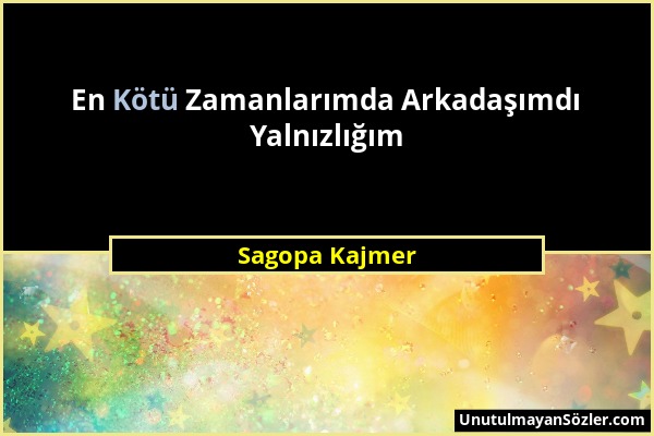 Sagopa Kajmer - En Kötü Zamanlarımda Arkadaşımdı Yalnızlığım...