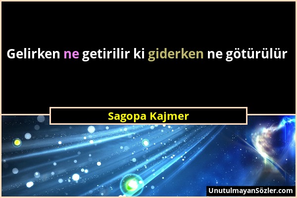 Sagopa Kajmer - Gelirken ne getirilir ki giderken ne götürülür...