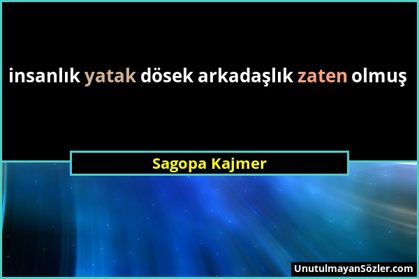 Sagopa Kajmer - insanlık yatak dösek arkadaşlık zaten olmuş...