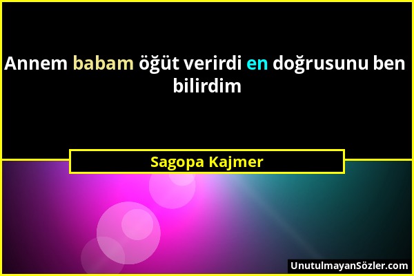 Sagopa Kajmer - Annem babam öğüt verirdi en doğrusunu ben bilirdim...