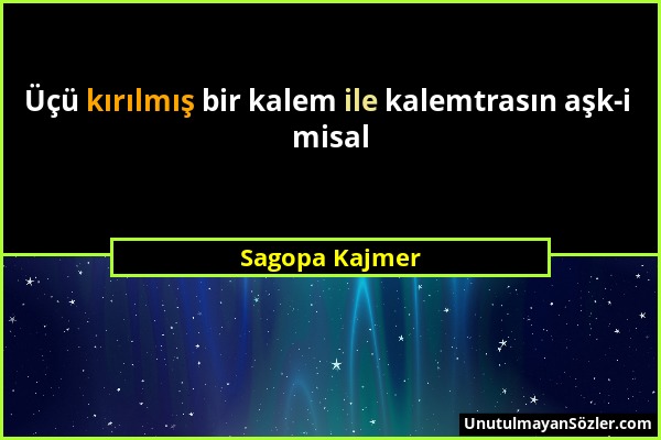 Sagopa Kajmer - Üçü kırılmış bir kalem ile kalemtrasın aşk-i misal...