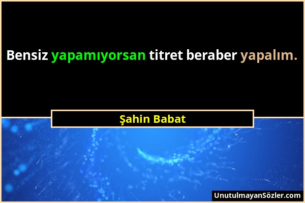 Şahin Babat - Bensiz yapamıyorsan titret beraber yapalım....