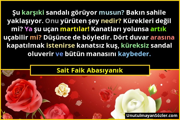 Sait Faik Abasıyanık - Şu karşıki sandalı görüyor musun? Bakın sahile yaklaşıyor. Onu yürüten şey nedir? Kürekleri değil mi? Ya şu uçan martılar! Kana...