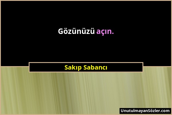 Sakıp Sabancı - Gözünüzü açın....