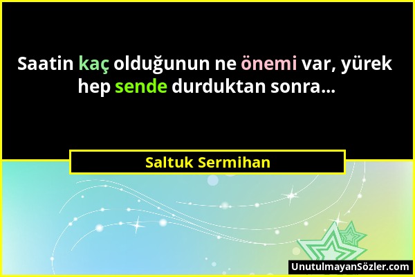 Saltuk Sermihan - Saatin kaç olduğunun ne önemi var, yürek hep sende durduktan sonra......