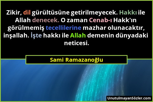 Sami Ramazanoğlu - Zikir, dil gürültüsüne getirilmeyecek. Hakkı ile Allah denecek. O zaman Cenab-ı Hakk'ın görülmemiş tecellilerine mazhar olunacaktır...