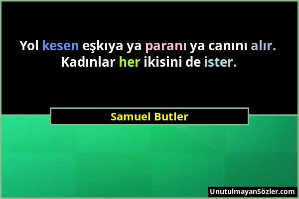 Samuel Butler - Yol kesen eşkıya ya paranı ya canını alır. Kadınlar her ikisini de ister....