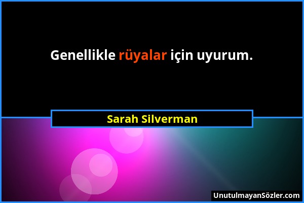 Sarah Silverman - Genellikle rüyalar için uyurum....