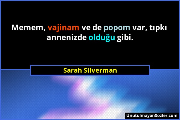 Sarah Silverman - Memem, vajinam ve de popom var, tıpkı annenizde olduğu gibi....