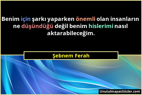 Şebnem Ferah - Benim için şarkı yaparken önemli olan insanların ne düşündüğü değil benim hislerimi nasıl aktarabileceğim....