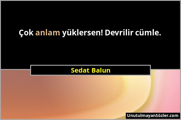 Sedat Balun - Çok anlam yüklersen! Devrilir cümle....