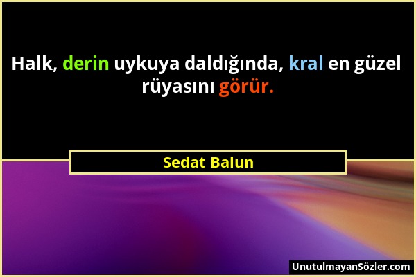 Sedat Balun - Halk, derin uykuya daldığında, kral en güzel rüyasını görür....