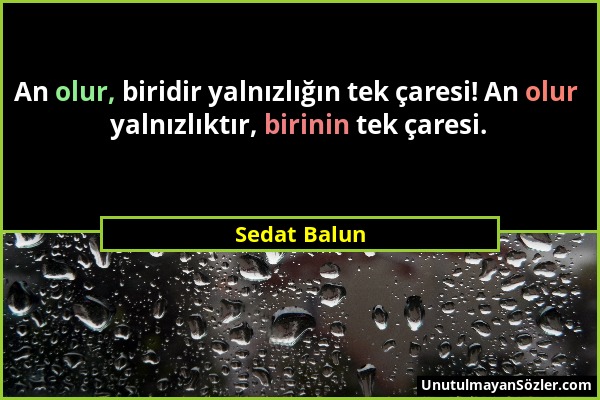 Sedat Balun - An olur, biridir yalnızlığın tek çaresi! An olur yalnızlıktır, birinin tek çaresi....