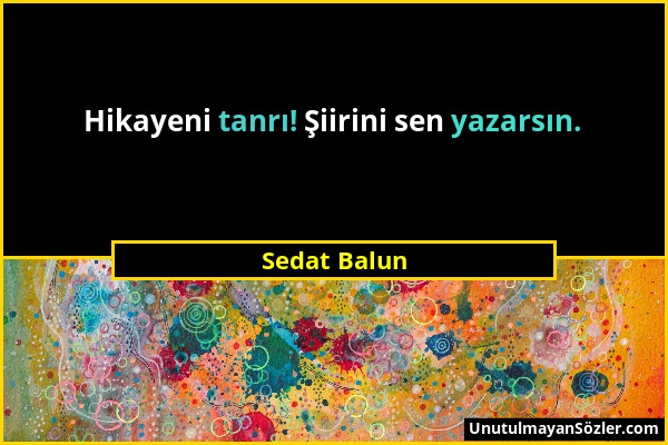 Sedat Balun - Hikayeni tanrı! Şiirini sen yazarsın....