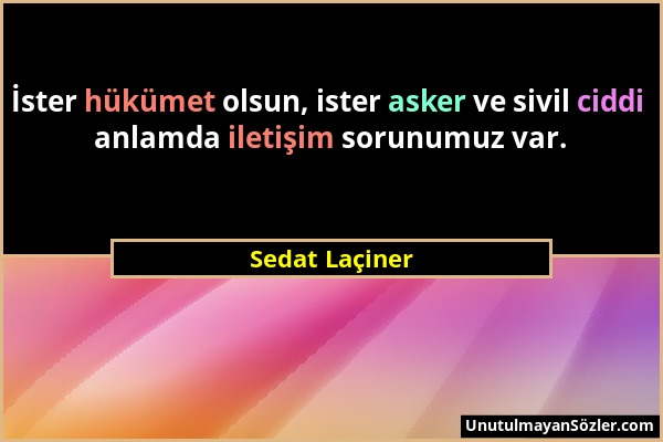 Sedat Laçiner - İster hükümet olsun, ister asker ve sivil ciddi anlamda iletişim sorunumuz var....