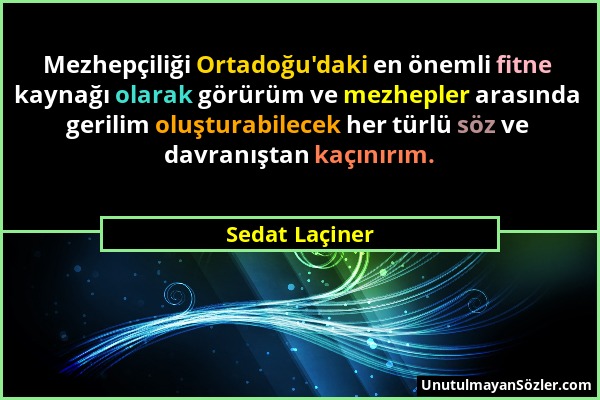 Sedat Laçiner - Mezhepçiliği Ortadoğu'daki en önemli fitne kaynağı olarak görürüm ve mezhepler arasında gerilim oluşturabilecek her türlü söz ve davra...