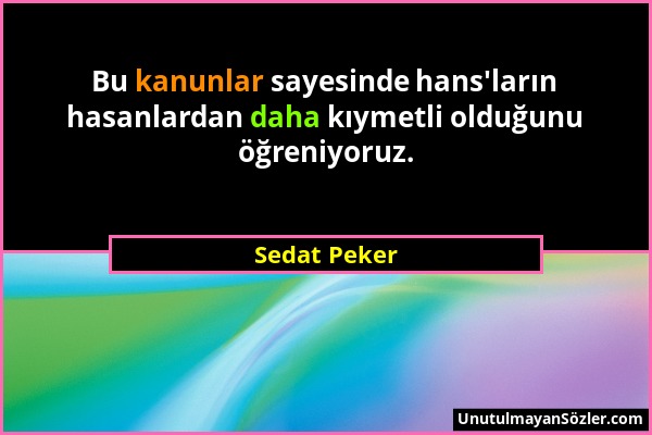 Sedat Peker - Bu kanunlar sayesinde hans'ların hasanlardan daha kıymetli olduğunu öğreniyoruz....