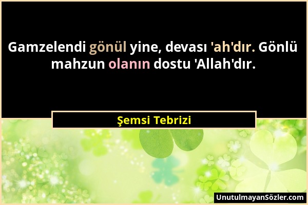 Şemsi Tebrizi - Gamzelendi gönül yine, devası 'ah'dır. Gönlü mahzun olanın dostu 'Allah'dır....