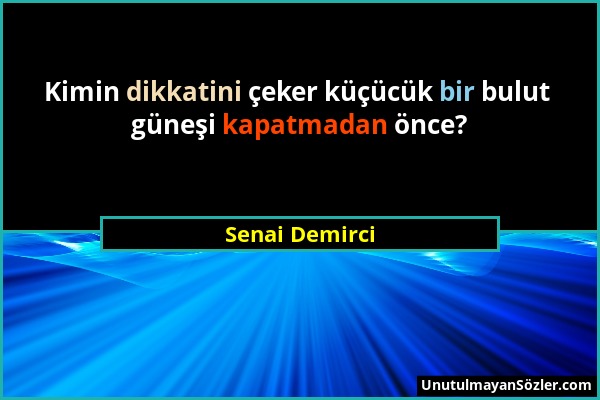 Senai Demirci - Kimin dikkatini çeker küçücük bir bulut güneşi kapatmadan önce?...