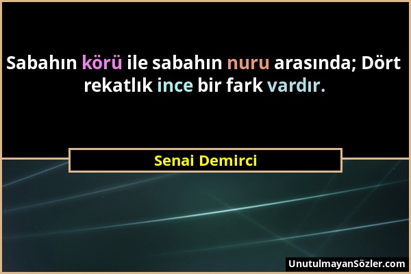 Senai Demirci - Sabahın körü ile sabahın nuru arasında; Dört rekatlık ince bir fark vardır....