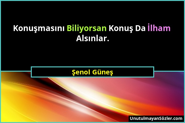 Şenol Güneş - Konuşmasını Biliyorsan Konuş Da İlham Alsınlar....