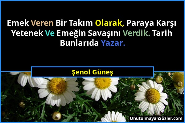 Şenol Güneş - Emek Veren Bir Takım Olarak, Paraya Karşı Yetenek Ve Emeğin Savaşını Verdik. Tarih Bunlarıda Yazar....