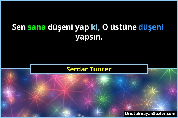 Serdar Tuncer - Sen sana düşeni yap ki, O üstüne düşeni yapsın....