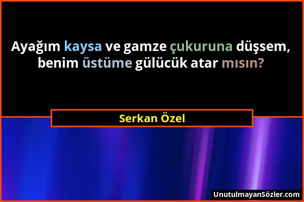 Serkan Özel - Ayağım kaysa ve gamze çukuruna düşsem, benim üstüme gülücük atar mısın?...