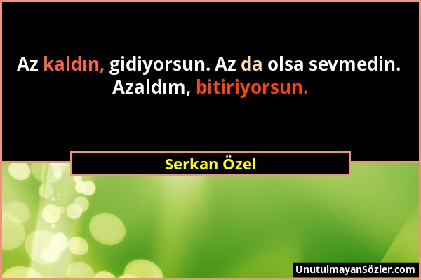 Serkan Özel - Az kaldın, gidiyorsun. Az da olsa sevmedin. Azaldım, bitiriyorsun....