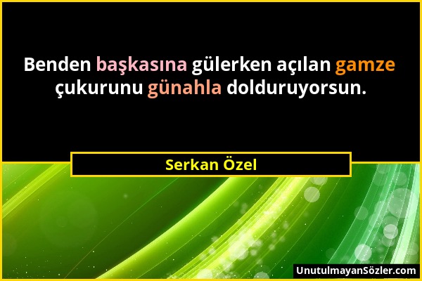 Serkan Özel - Benden başkasına gülerken açılan gamze çukurunu günahla dolduruyorsun....