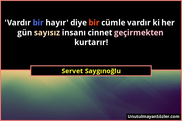 Servet Saygınoğlu - 'Vardır bir hayır' diye bir cümle vardır ki her gün sayısız insanı cinnet geçirmekten kurtarır!...