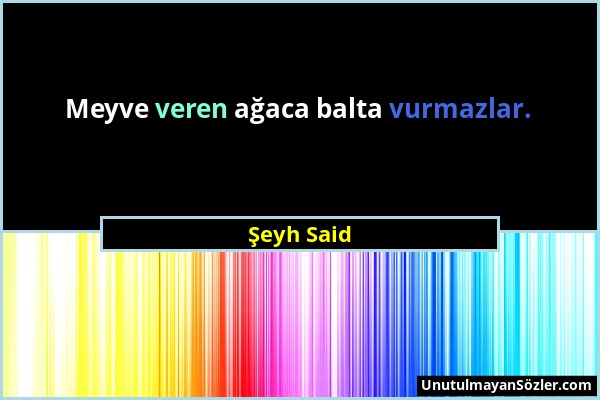 Şeyh Said - Meyve veren ağaca balta vurmazlar....