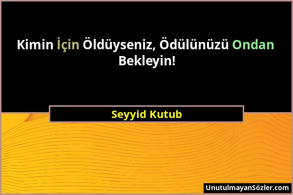 Seyyid Kutub - Kimin İçin Öldüyseniz, Ödülünüzü Ondan Bekleyin!...