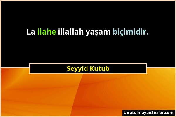 Seyyid Kutub - La ilahe illallah yaşam biçimidir....