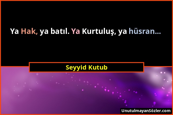 Seyyid Kutub - Ya Hak, ya batıl. Ya Kurtuluş, ya hüsran......