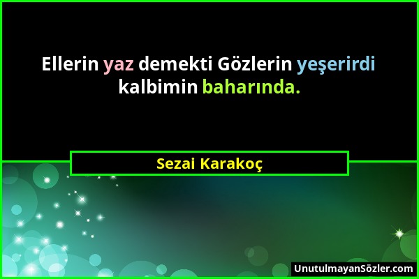 Sezai Karakoç - Ellerin yaz demekti Gözlerin yeşerirdi kalbimin baharında....