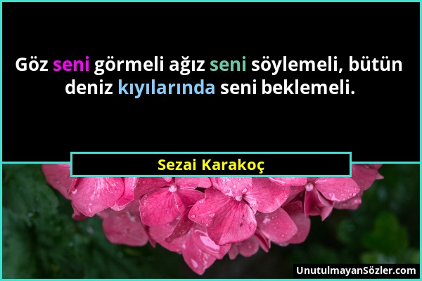 Sezai Karakoç - Göz seni görmeli ağız seni söylemeli, bütün deniz kıyılarında seni beklemeli....