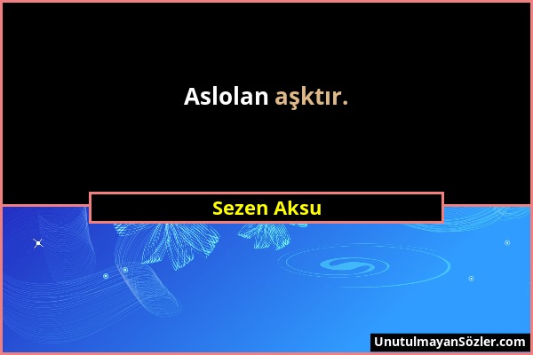 Sezen Aksu - Aslolan aşktır....