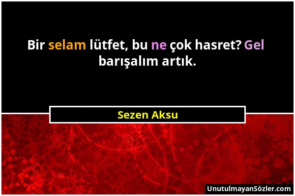 Sezen Aksu - Bir selam lütfet, bu ne çok hasret? Gel barışalım artık....