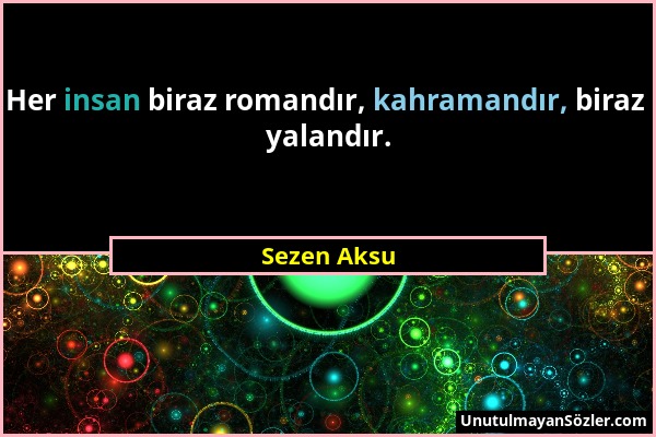 Sezen Aksu - Her insan biraz romandır, kahramandır, biraz yalandır....