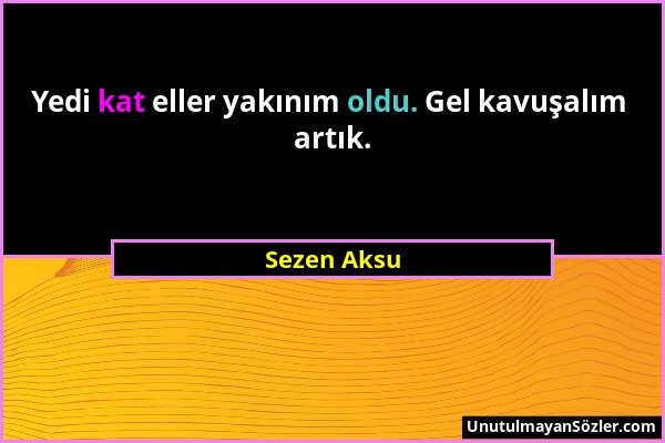 Sezen Aksu - Yedi kat eller yakınım oldu. Gel kavuşalım artık....