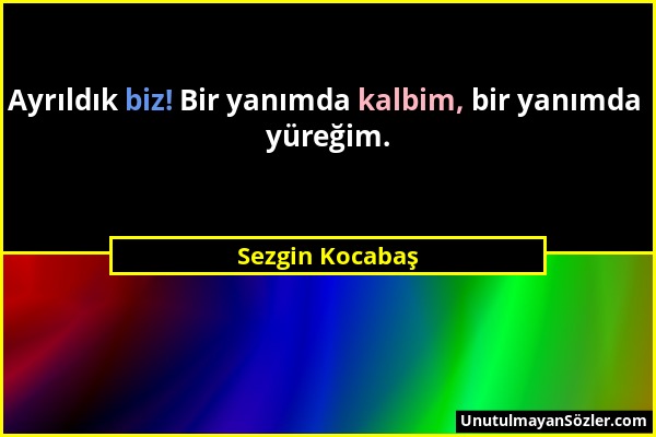 Sezgin Kocabaş - Ayrıldık biz! Bir yanımda kalbim, bir yanımda yüreğim....